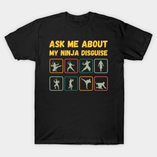 Ask Me About My Ninja Disguise T-Shirt